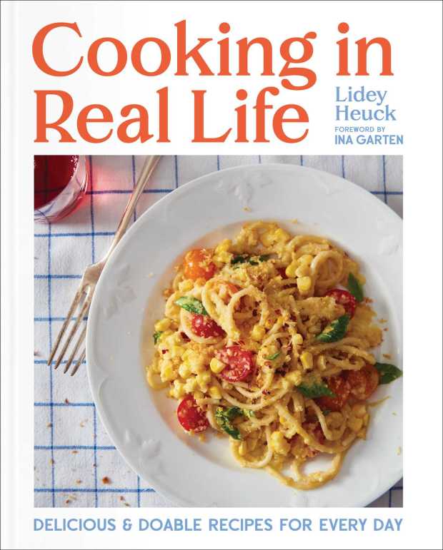 "Cooking in Real Life: Delicious & Doable Recipes for Every Day" by Lidey Heuck is published by Simon Element, an imprint of Simon & Schuster. (Courtesy Dane Tashima/Simon & Schuster)